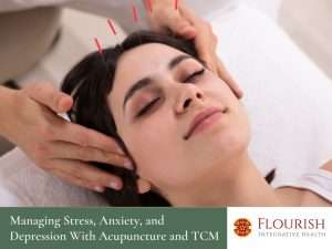 Managing Stress, Anxiety, and Depression With Acupuncture and Chinese Medicine